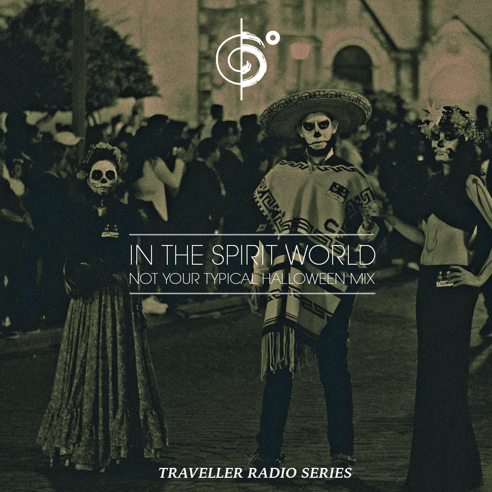 Traveler Installment 352 – Traveler In the Spirit World (Not Your Typical Halloween Mix)