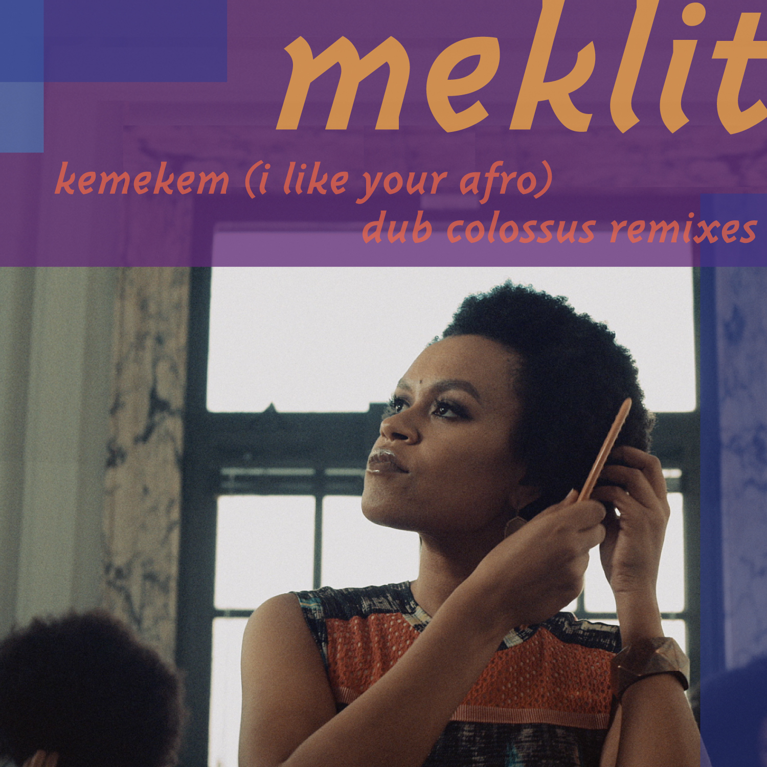 Meklit – Kemekem (I Like Your Afro) Dub Colossus Remixes