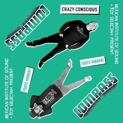 Mexican Institute of Sound + Toy Selectah Present: Compass – Crazy Conscious (feat. Toot Hibberts)