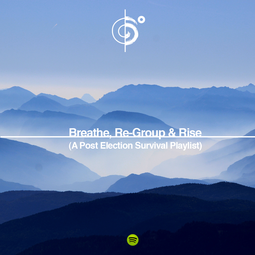 Breathe, Re-Group & Rise – A post election survival playlist