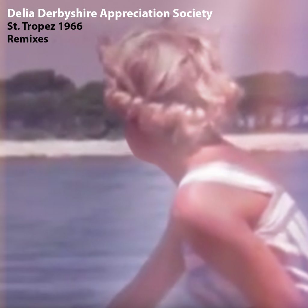 Delia Derbyshire Appreciation Society “St Tropez Remixes” Coming Soon