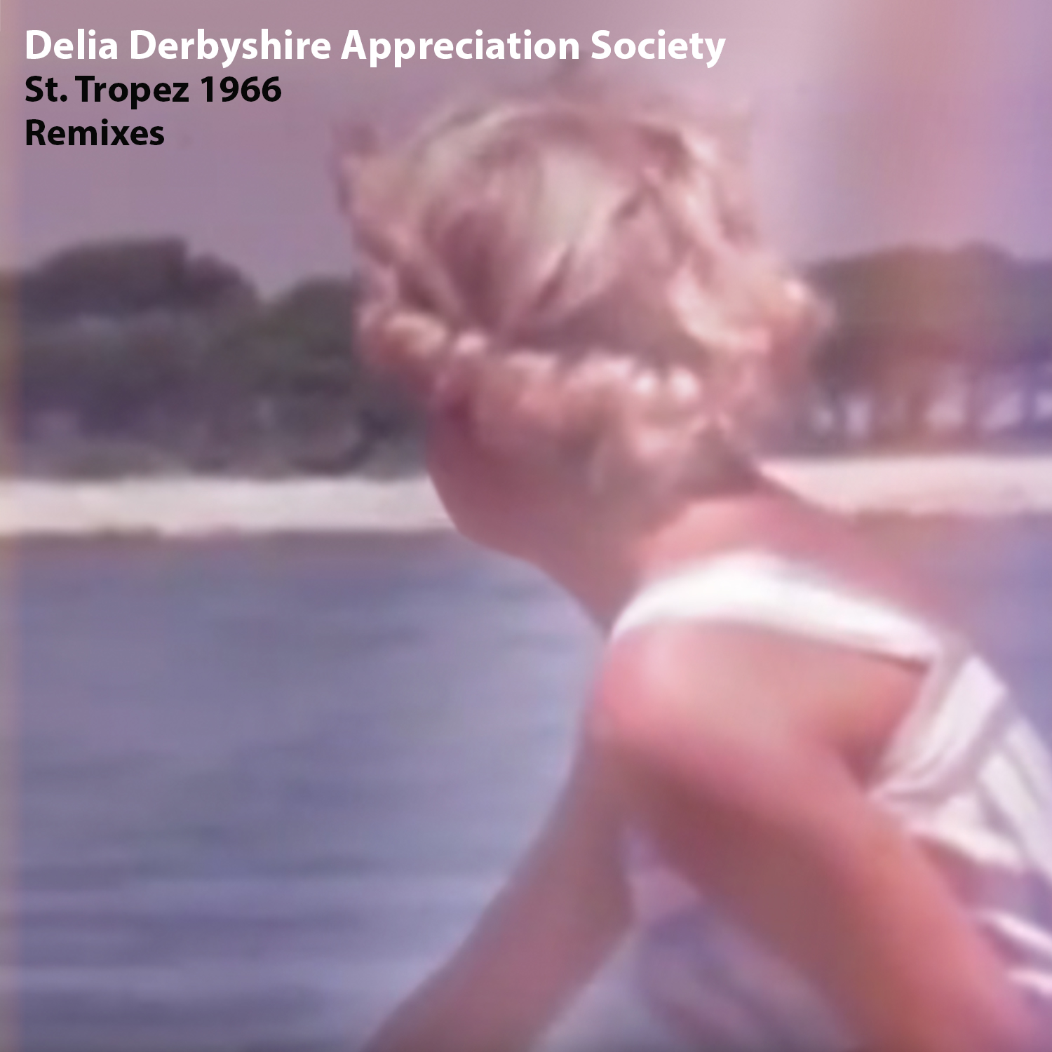 Delia Derbyshire Appreciation Society St Tropez 1966 Remixes