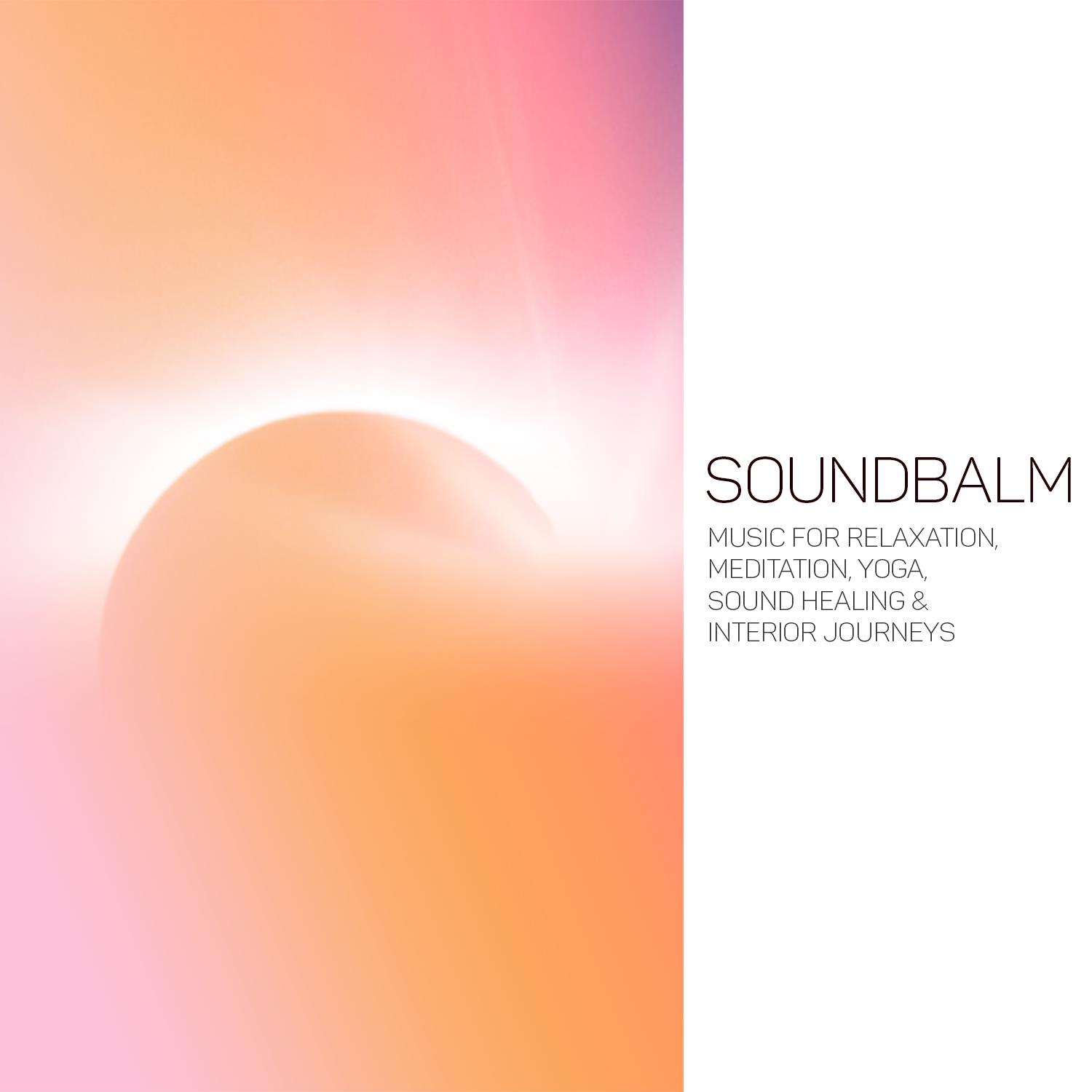SoundBalm (Music for Relaxation, Meditation, Yoga, Sound Healing & Interior Journeys)